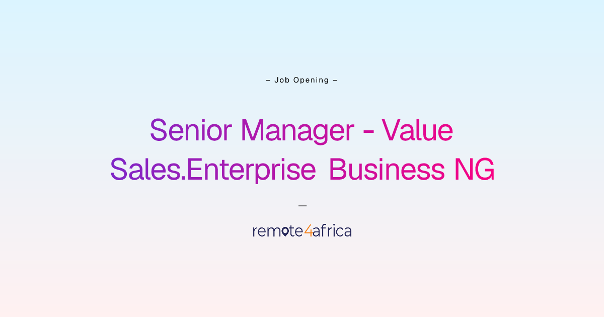 Remote (Hybrid) Senior Manager - Value Sales.Enterprise Business NG job ...