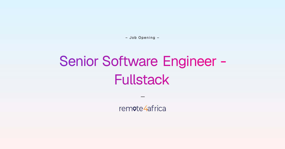 Senior Software Engineer - Fullstack | Remote4Africa