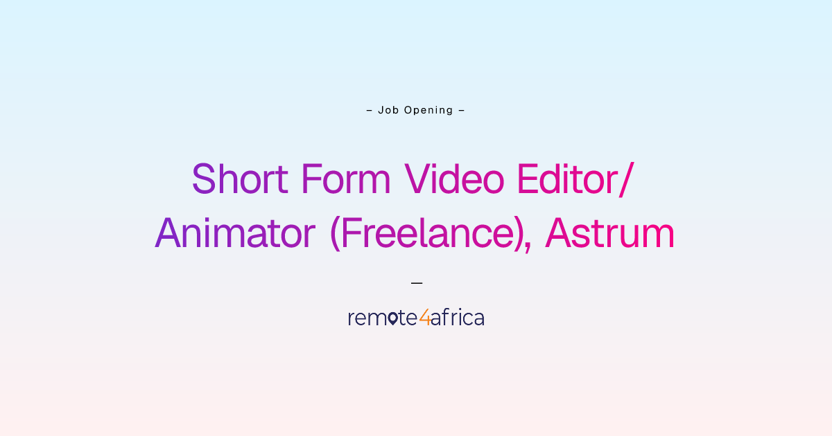 Remote Short Form Video Editor/Animator (Freelance), Astrum & Astrum ...