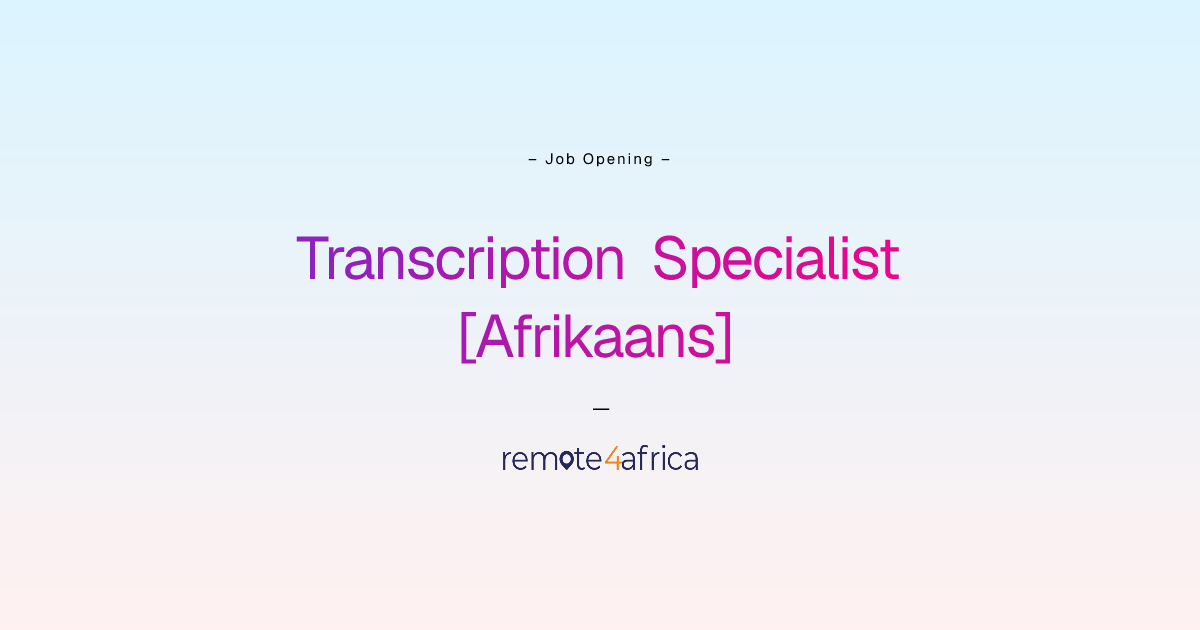 Transcription Specialist [Afrikaans] | Remote4Africa