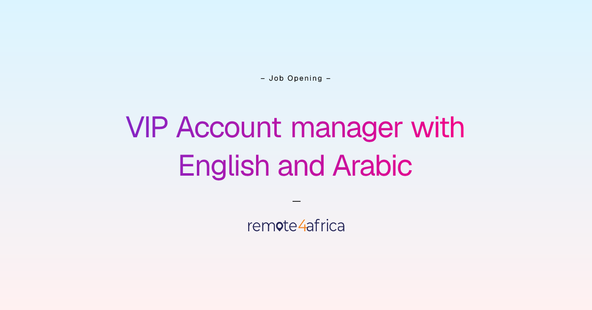 Remote (Hybrid) VIP Account manager with English and Arabic job at ...