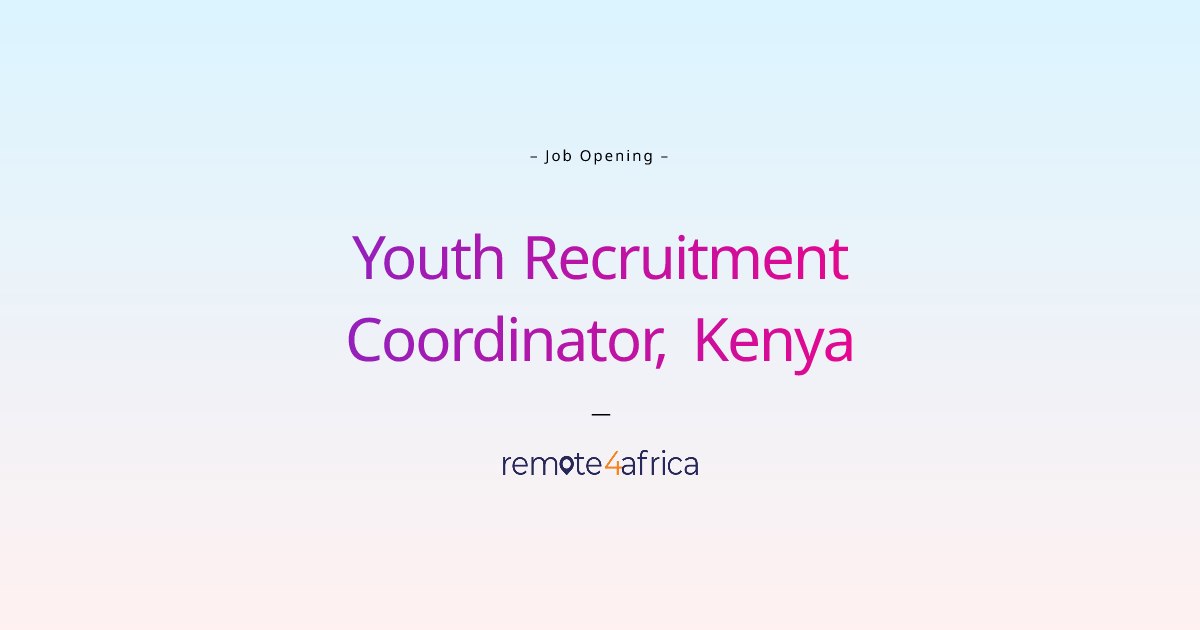 Remote (Hybrid) Youth Recruitment Coordinator, Kenya job at Education