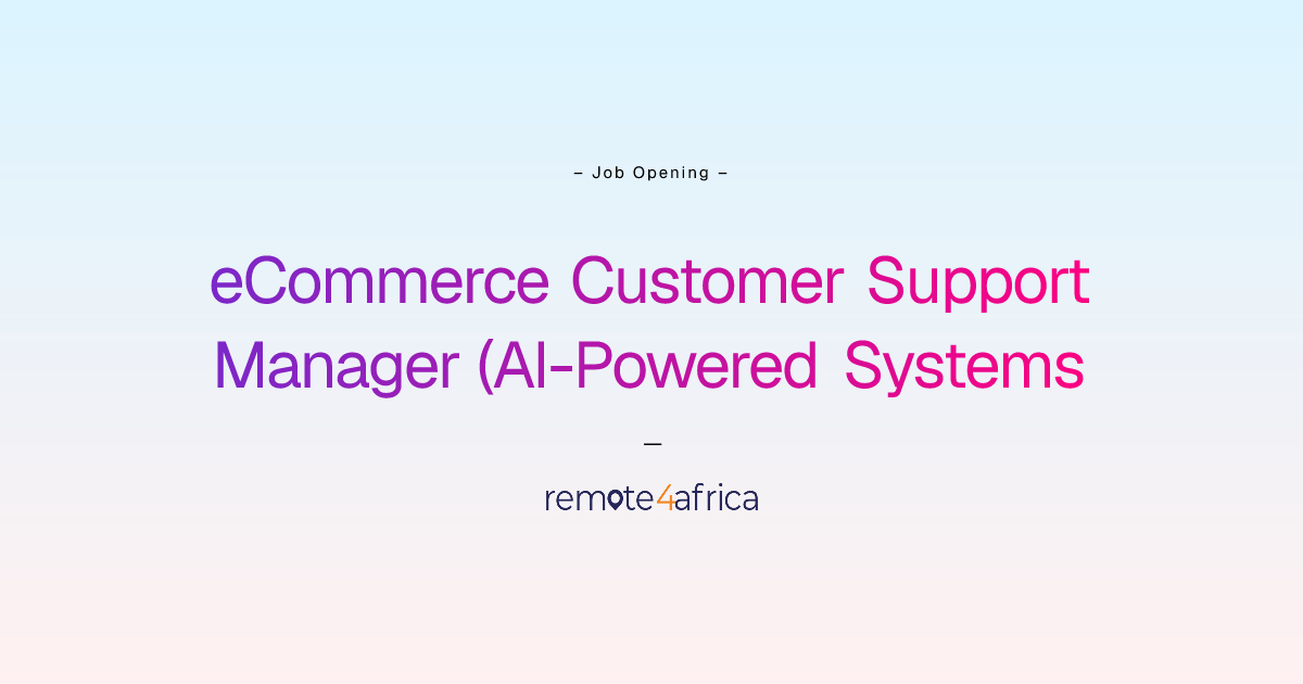 Remote eCommerce Customer Support Manager (AI-Powered Systems & Growth ...